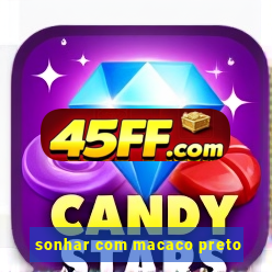 sonhar com macaco preto